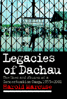 Thumbnail of Legacies of Dachau: The Uses and Abuses of a Concentration Camp, 1933-2001